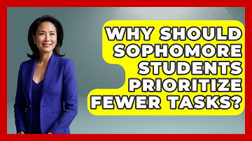 Why Should Sophomore Students Prioritize Fewer Tasks? - Steps to Sophomore Year