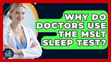 Why Do Doctors Use The MSLT Sleep Test? - Sleep Apnea Support Network