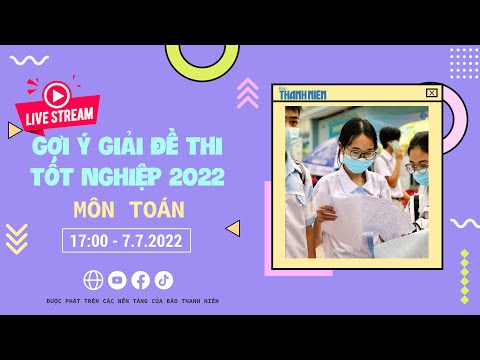 Livestream gợi ý giải đề thi tốt nghiệp THPT 2022 – Môn Toán #HOT