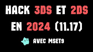 COMMENT HACKER UNE 3DS / 2DS EN 2024 (11.17 avec MSET9)