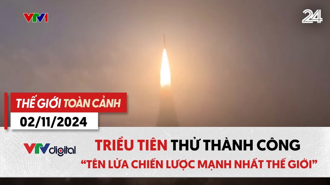 Thế giới toàn cảnh 2/11: Triều Tiên thử thành công “tên lửa chiến lược mạnh nhất thế giới”| VTV24