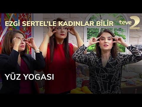 Ezgi Sertel'le Kadınlar Bilir: Yüz Yogası