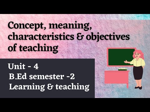 Concept, Characteristics and objectives of Teaching || Unit -4|| Semester -2 || Learning & teaching