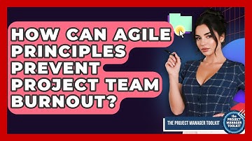 How Can Agile Principles Prevent Project Team Burnout? - The Project Manager Toolkit
