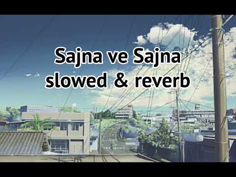 Sajna Ve Sajna (Slowed & Reverb 2024)