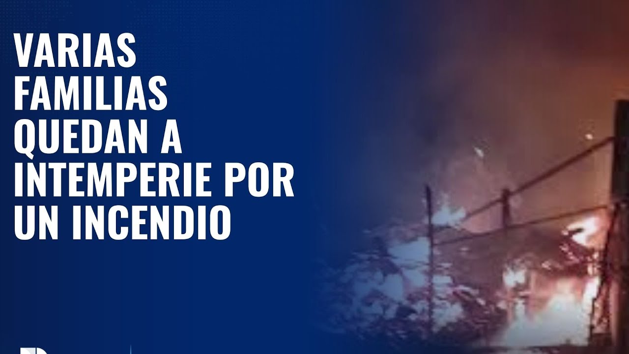 Varias familias quedan a intemperie por un incendio