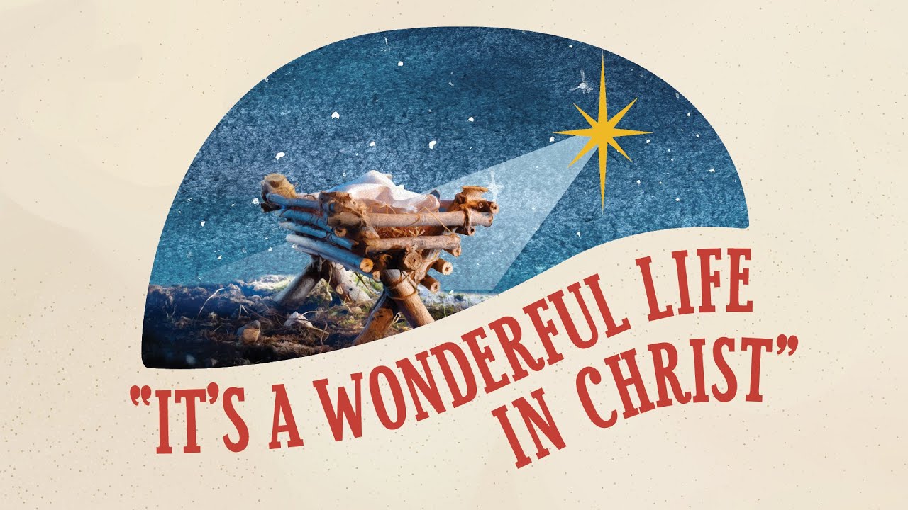It’s a Wonderful Life in Christ - Part 1