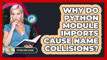 Why Do Python Module Imports Cause Name Collisions? - Python Code School