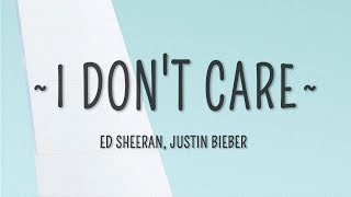 Ed Sheeran &amp; Justin Bieber - I Don&#39;t Care (Lyrics)