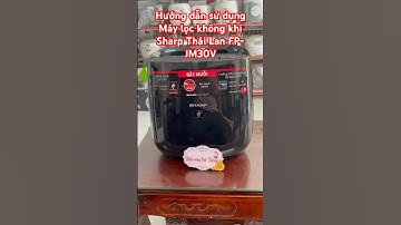 Hướng dẫn sử dụng Máy lọc không khí Sharp Thái Lan FP-JM30V
