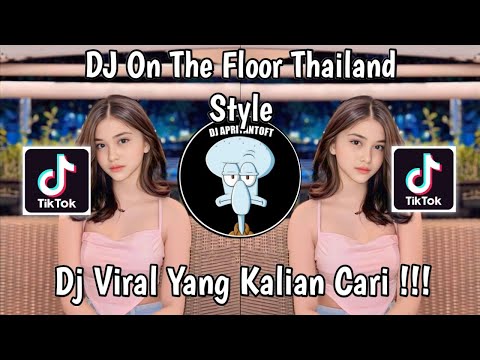 DJ ON THE FLOOR THAILAND STYLE VIRAL TIK TOK TERBARU 2024 YANG KALIAN CARI !