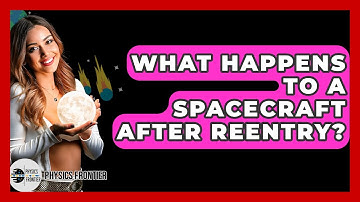 What Happens To A Spacecraft After Reentry? - Physics Frontier