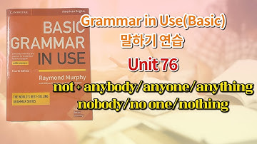 Basic Grammar in Use 4th(미국판) 말하기 연습 Unit 76(not+anybody/anyone/anything/nobody/no one/nothing)