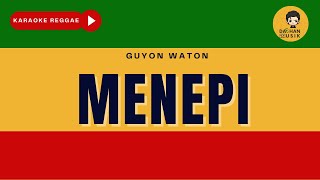 MENEPI [NGATMOMBILUNG] - Guyon Waton (Karaoke Reggae) By Daehan Musik
