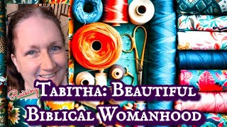 Raising Tabitha: Beautiful Biblical Womanhood  #Titus2 #christianwoman 