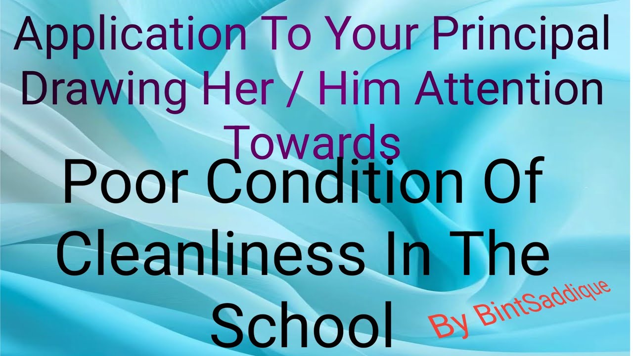Application To Your Principal Drawing Her / Him Attention Towards | Poor Condition Of Cleanliness |