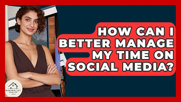 How Can I Better Manage My Time On Social Media? - Minimalist Home Life