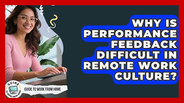 Why Is Performance Feedback Difficult In Remote Work Culture? - Guide To Work From Home