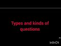 Types and kinds of questions 