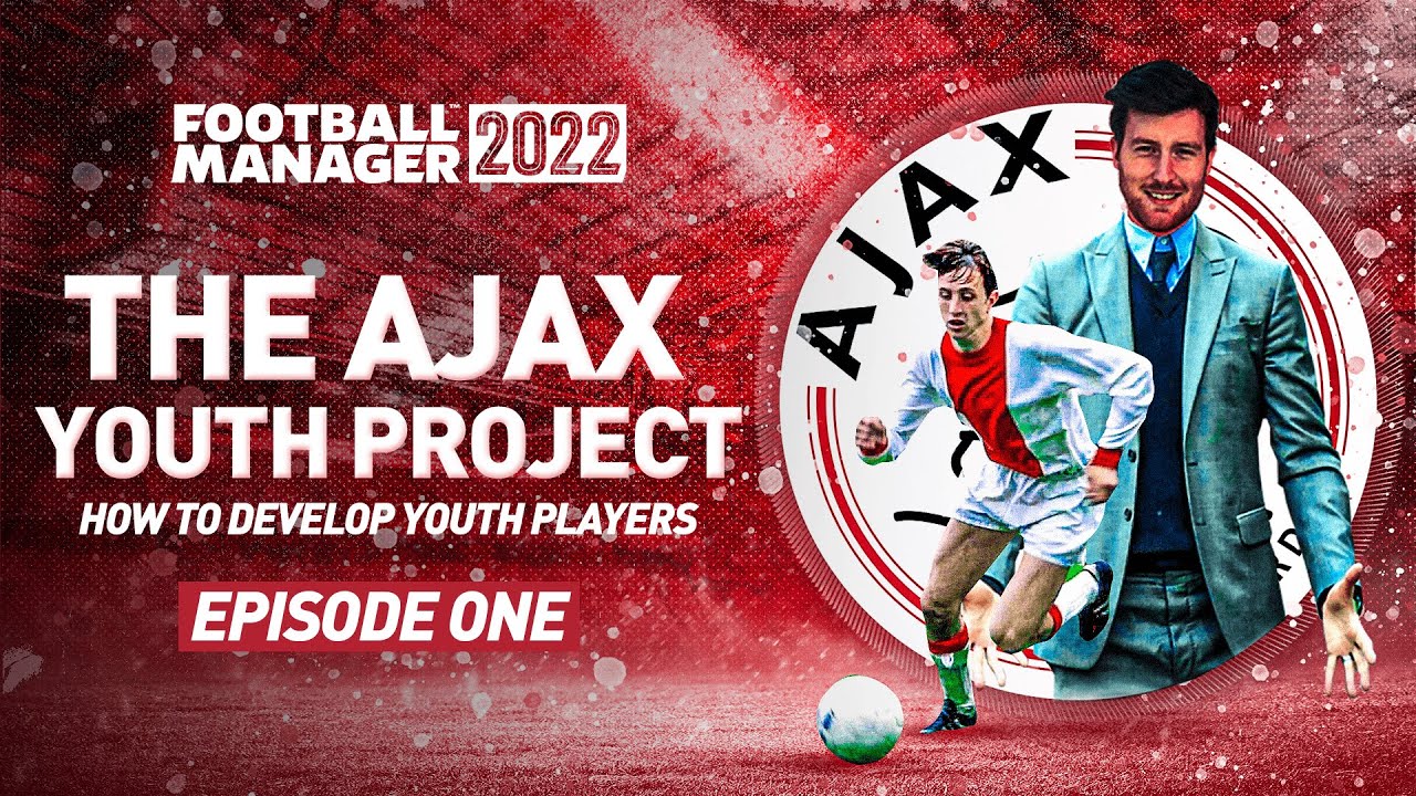 THE AJAX YOUTH PROJECT 1 HOW TO DEVELOP YOUR YOUTH PLAYERS FM22 YouTube