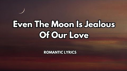 Even the Moon is Jealous of Our Love |A love song for those who believe in love beyond time & space|