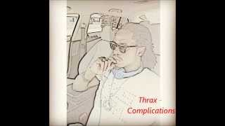 Thrax - Complications