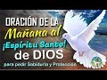 ORACIÓN DE LA MAÑANA AL ESPÍRITU SANTO DE DIOS PARA QUE NOS REGALE SU SABIDURÍA Y PROTECCIÓN