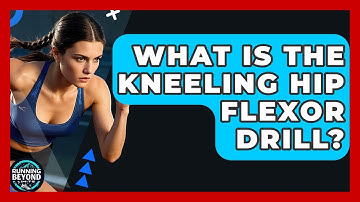What Is The Kneeling Hip Flexor Drill? - Running Beyond Limits