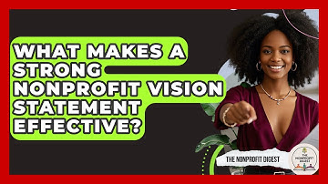 What Makes A Strong Nonprofit Vision Statement Effective? - The Nonprofit Digest