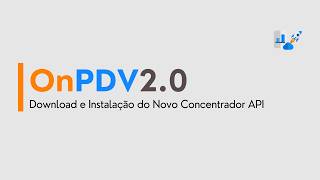 OnPDV 2.0  - Download e Instalação do Novo Concentrador API