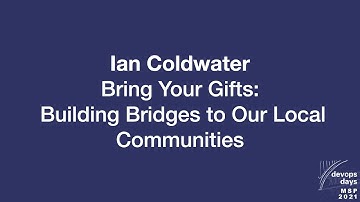 devopsdays Minneapolis 2021 - Ian Coldwater - Bring Your Gifts