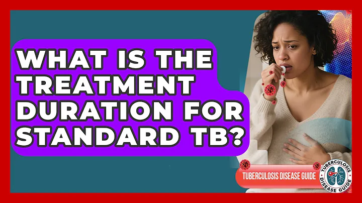 What Is The Treatment Duration For Standard TB? - Tuberculosis Disease Guide