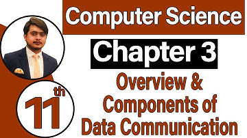 11th Class Computer Science Chapter 3 - Overview & Components of Data Communication