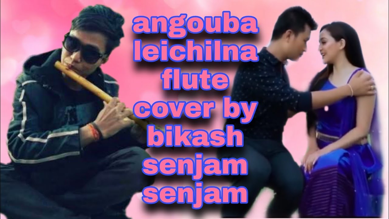 ANGOUBA LEICHIL  FLUTE COVER BY  BIKASH SENJAM SENJAM   MOVES SONG