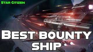 Best Bounty Ship in  Star Citizen is...