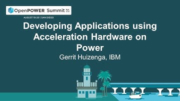 OpenPOWER Summit NA 2019: Developing Applications using Acceleration Hardware on Power