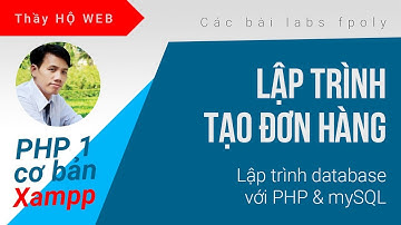Lập trình PHP cơ bản, Tạo đơn hàng, Lưu giỏ hàng, Đặt hàng thành công,  PHP & MySQL