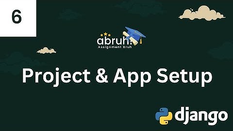 Lesson 6 | Project & App Setup | Django Web Framework | Assignment Bruh
