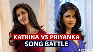 Katrina Kaif Vs Priyanka Chopra - Song Battle ( Who Do You Like Better? )