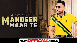 Mandeer Maar Te (Official Video) | Arman | New Punjabi songs 2021 | Latest Punjabi Songs 2021