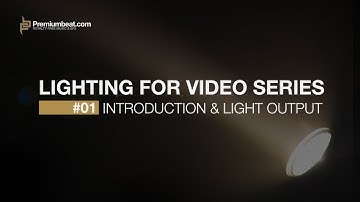 Lighting for Video Series #1: Introduction & Light Output