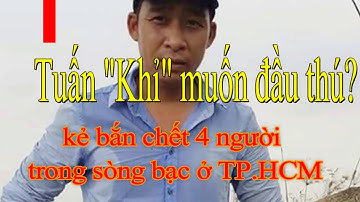 Tuấn Khỉ muốn đầu thú   kẻ bắn chết 4 người trong sòng bạc ở TP HCM