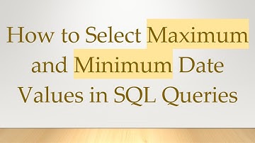 How to Select Maximum and Minimum Date Values in SQL Queries