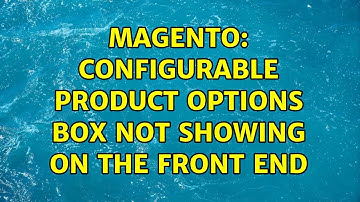 Magento: Configurable Product options box not showing on the front end (4 Solutions!!)