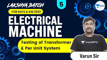 Testing of Transformer & Per Unit System | L 5 | Electrical Machines | Lakshya Batch | GATE/ESE 2022