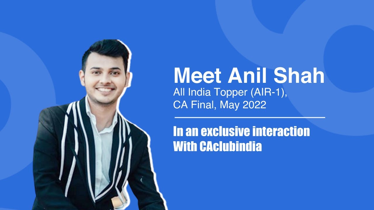 Meet Anil Shah, AIR-1, CA Final, May 2022 in an Exclusive ...