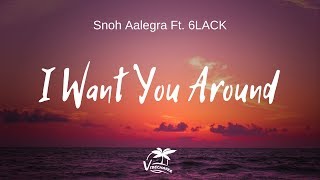 Video thumbnail of "Snoh Aalegra - I Want You Around (Ft. 6LACK) lyrics"