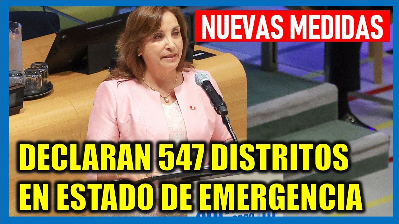 !Nuevas medidas! Gobierno declara en Estado de Emergencia 547 distritos ...