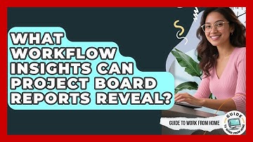 What Workflow Insights Can Project Board Reports Reveal? - Guide To Work From Home