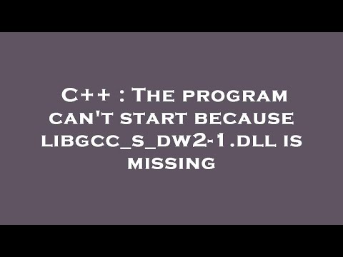 C++ : The program can't start because libgcc_s_dw2-1.dll is missing